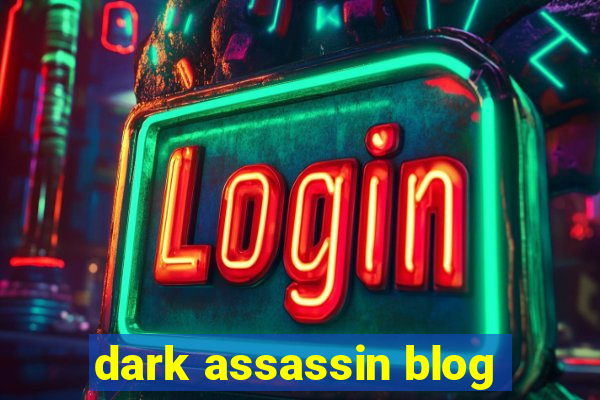 dark assassin blog